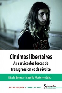 Cinémas libertaires: Au service des forces de transgression et de révolte
