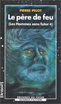 Les Hommes sans futur, tome 4 : Le Père de feu