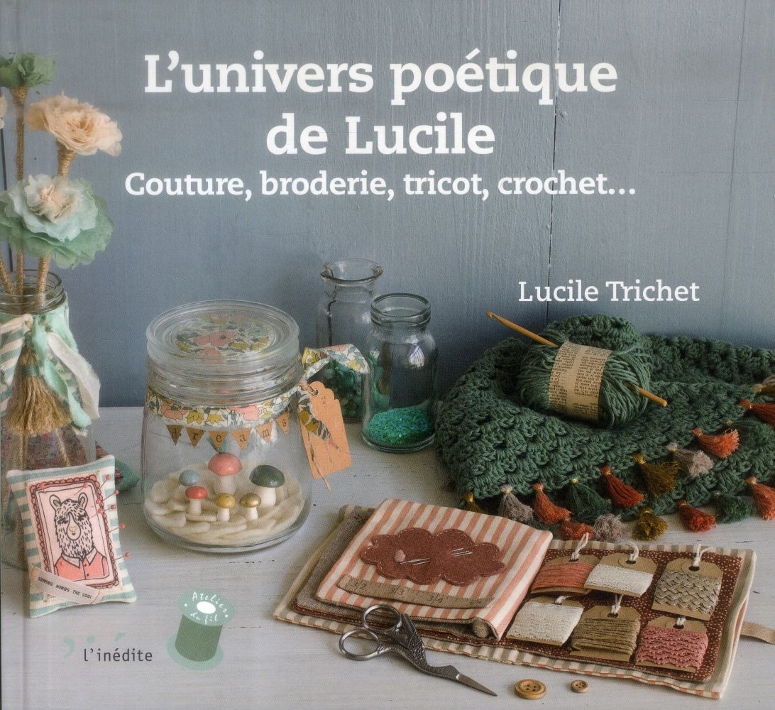 L'univers poétique de Lucile : Couture, broderie, tricot, crochet