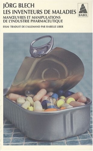 Les inventeurs de maladies : Manoeuvres et manipulations de l'industrie pharmaceutique