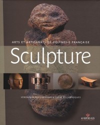 Sculpture : Arts et artisanats de Polynésie française - Des oeuvres anciennes aux créations contemporaines