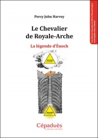 Le Chevalier de Royale-Arche. La légende d'Énoch.