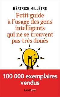 Petit guide à l'usage des gens intelligents qui ne se trouvent pas très doués (Essais)