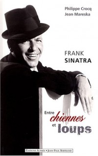 Frank Sinatra : Entre chiennes et loups