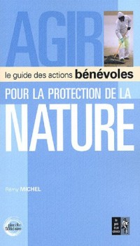 Agir pour la protection de la nature : Le guide des actions bénévoles