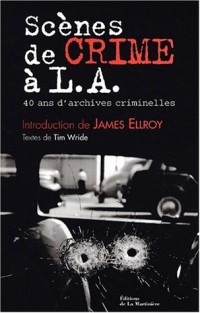 Scènes de crime à LA : 40 Ans d'archives criminelles