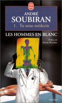 Les Hommes en blanc, tome 1 : Tu seras médecin