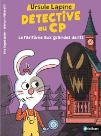 Ursule Lapine, détective au CP - Le fantôme aux grandes dents - Dès 6 ans