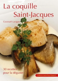 La coquille Saint-Jacques: 30 recettes pour la déguster