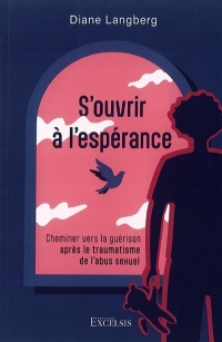 S'ouvrir à l'espérance: Cheminer vers la guérison après le traumatisme de l'abus sexuel