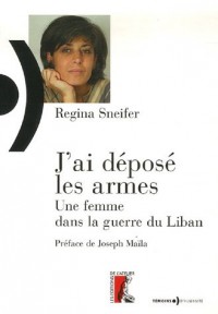 J'ai déposé les armes : Une femme dans la guerre du Liban