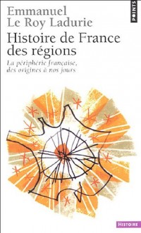 Histoire de France des régions. La périphérie française, des origines à nos jours