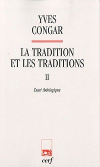 La tradition et les traditions : Tome 2, Essai théologique