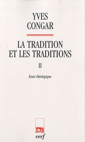 La tradition et les traditions : Tome 2, Essai théologique