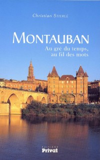 Montauban, au Gre du Temps, au Fil des Mots