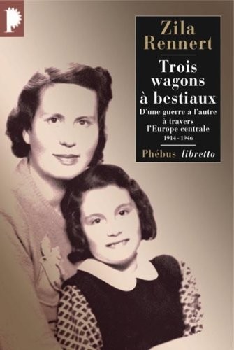 Trois wagons à bestiaux : D'une guerre à l'autre à travers l'Europe centrale, 1914-1946