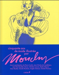 Cinquante ans de mode illustrée par Mouchy: Avec la participation de Pierre Cardin, Jean-Charles de Castelbajac, Jean Paul Gaultier, Kenzo, ...
