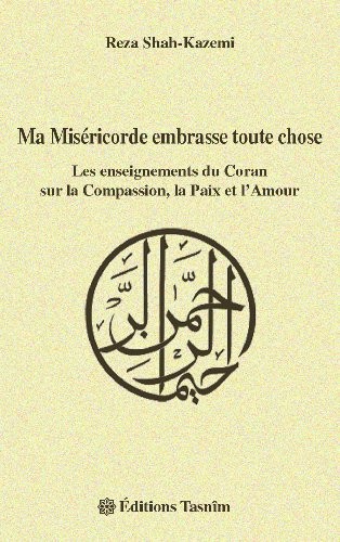 Ma Miséricorde embrasse toute chose : Les enseignements du Coran sur la Compassion, la Paix et l'Amour