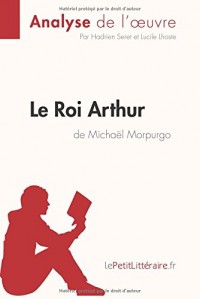 Le Roi Arthur de Michaël Morpurgo (Analyse de l'oeuvre): Résumé complet et analyse détaillée de l'oeuvre