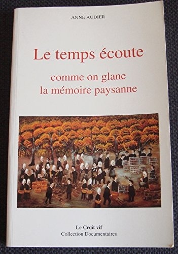 Le temps écoute, comme on glane la mémoire paysanne