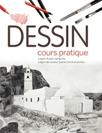 Dessin : Cours pratique, Crayon, fusain, sanguine, crayon de couleur, pastel, encre et plume