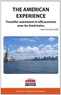 The american Experience. Travailler autrement et efficacement avec les Américains.