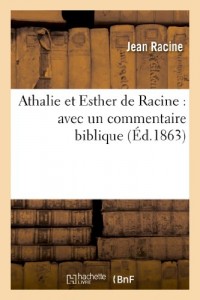 Athalie et Esther de Racine : avec un commentaire biblique