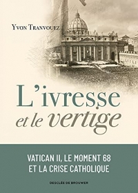 L'ivresse et le vertige : Vatican II, le moment 68 et la crise catholique (1960-1980)