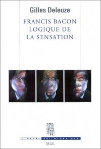 Francis Bacon : Logique de la sensation