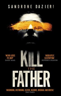 Kill the Father: The Richard & Judy Book Club thriller 2017