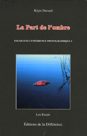 La Part de l'ombre : Essais sur l'expérience photographique