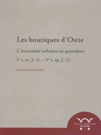 Les boutiques d'Ostie : L'économie urbaine au quotidien : Ier s. av. J.-C. - Ve s. ap. J.-C.