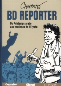 BD Reporter: Du Printemps arabe aux coulisses de l'Élysée