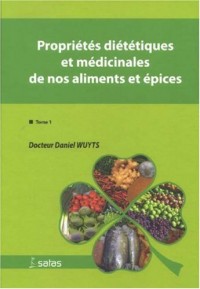 Propriétés diététiques et médicinales de nos aliments et épices : Tome 1