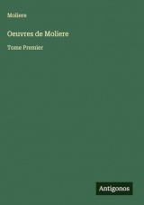 Oeuvres de Moliere: Tome Premier
