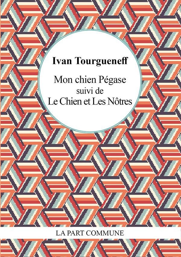 Mon chien Pégase Suivi de le Chien et les nôtres