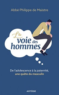 La voie des hommes: De l'adolescence à la paternité, une quête du masculin
