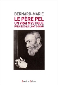 Le Père Pel (1878-1966) : Un vrai mystique par ceux qui l'ont connu