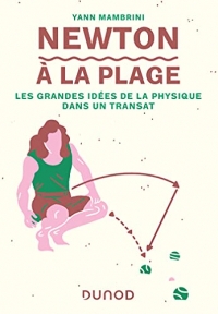 Newton à la plage - Les grandes idées de la physique dans un transat: Les grandes idées de la physique dans un transat