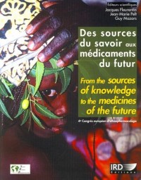 Des sources du savoir aux médicaments du futur: From the sources of knowledge to the medicines of the future. 4e congrès européen d'ethnopharmacologie.