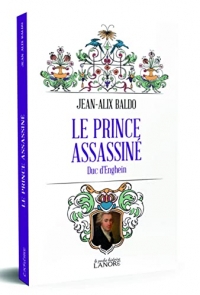 Le prince assassiné: Le duc d'Enghien