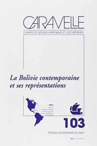 Caravelle, N° 103 : La Bolivie contemporaine et ses représentations