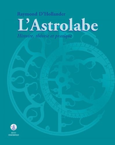 L'ASTROLABE. Histoire, théorie et pratique
