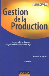 Gestion de la production - 5ème édition - Comprendre les logiques de gestion industrielle pour agir