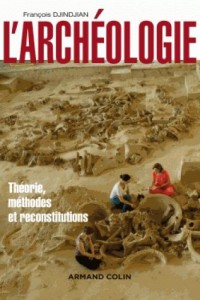 L'archéologie - 2ed - Théorie, méthodes et reconstitutions