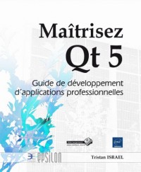 Maîtrisez Qt 5 - Guide de développement d'applications professionnelles