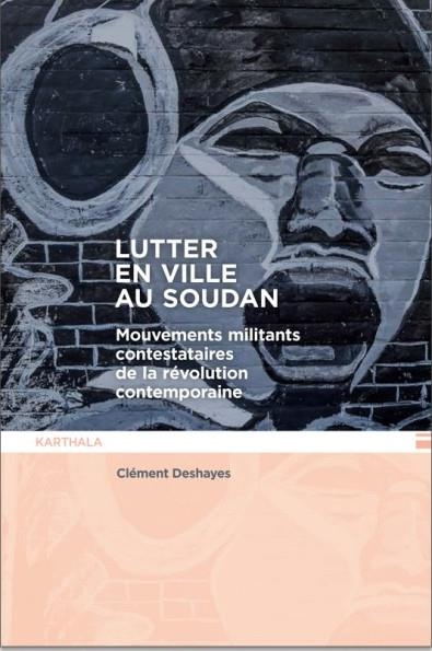 Lutter en ville au Soudan. Mouvements militants contestataires de la révolution contemporaine