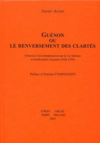 Guénon ou le renversement des clartés : Influence d'un métaphysicien sur la vie littéraire et intellectuelle française (1920-1970)