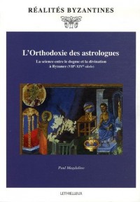 L'Orthodoxie des astrologues : La science entre le dogme et la divination à Byzance (VIIe-XIVe siècle)