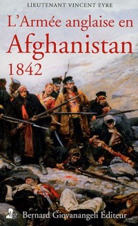 L'Armée anglaise en Afghanistan, 1842 : Journal du Lieutenant Vincent Eyre